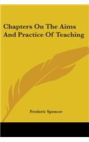 Chapters On The Aims And Practice Of Teaching