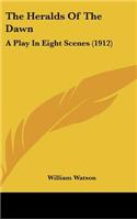 The Heralds Of The Dawn: A Play In Eight Scenes (1912)
