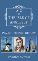A-Z of the Isle of Anglesey: Places-People-History(A-Z)