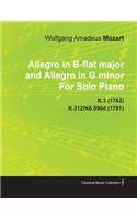 Allegro in B-Flat Major and Allegro in G Minor by Wolfgang Amadeus Mozart for Solo Piano K.3 (1762) K.312/K6.590d (1791)