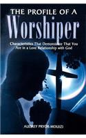 The Profile of a Worshiper: Characteristics That Demonstrate That You Are in a Love Relationship with God(English)