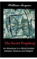 The Secret Prophecy: An Adventure in a World Divided Between Science and Religion: An Adventure in a World Divided Between Science and Religion