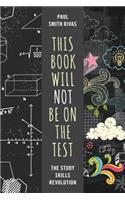 This Book Will Not Be on the Test: The Study Skills Revolution