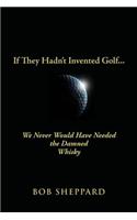 If They Hadn't Invented Golf