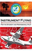 Instrument Flying For the Student and Professional Pilot