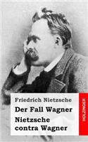 Der Fall Wagner / Nietzsche contra Wagner