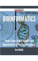 Bioinformatics - Simple Steps to Win, Insights and Opportunities for Maxing Out Success