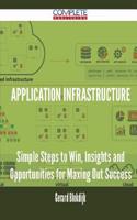Application Infrastructure - Simple Steps to Win, Insights and Opportunities for Maxing Out Success: (English)