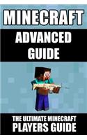 Minecraft Advanced Guide: The Ultimate Minecraft Players Guide