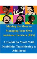 Making the Move to Managing Your Own Assistance Services (PAS): A Toolkit for Youth With Disabilities Transitioning to Adulthood