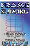 Frame Sudoku: A hybrid between Killer Sudoku and Outside Sudoku(6 Outside Sudoku Puzzle Books)