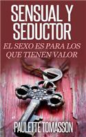 Sensual Y Seductor: El Sexo Es Para Los Que Tienen Valor(Spanish)