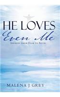 He Loves Even Me: Journey from Fear to Faith