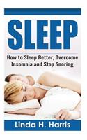 Sleep: How to Sleep Better, Overcome Insomnia and Stop Snoring