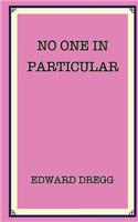 No One in Particular: A True Story That Gives the Exact Location of Paradise Near a Gold Mine and a Pyramid. How It Was Found by an Artist, a Soldier, a Bank Robber and a(English)