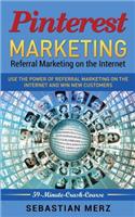 Pinterest-Marketing: Referral Marketing on the Internet: Use the Power of Referral Marketing on the Internet and Win New Customers