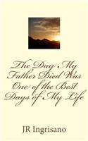The Day My Father Died Was One of the Best Days of My Life