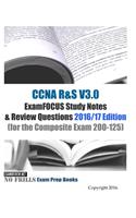 CCNA R&S V3.0 ExamFOCUS Study Notes & Review Questions 2016/17 Edition: (for the Composite Exam 200-125)