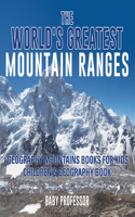 The World's Greatest Mountain Ranges - Geography Mountains Books for Kids Children's Geography Book