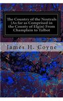 Country of the Neutrals (As far as Comprised in the County of Elgin) From Champlain to Talbot