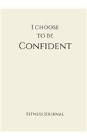 I Choose To Be Confident Fitness Journal: Creme 7x10 Fitness, Personal Training, Weight Loss, and Exercise Journal