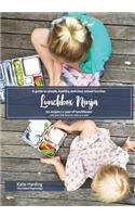 Lunchbox Ninja: A guide to simple, healthy, delicious school lunches