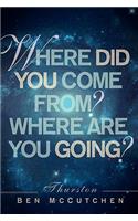 Where Did You Come From? And Where Are You Going?