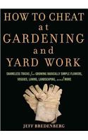 How to Cheat at Gardening and Yard Work: Shameless Tricks for Growing Radically Simple Flowers, Veggies, Lawns, Landscaping, and More