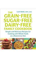 The Grain-Free, Sugar-Free, Dairy-Free Family Cookbook
