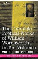 The Complete Poetical Works of William Wordsworth, in Ten Volumes - Vol. III: The Prelude(English)