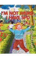 I'm Not Weird, I Have Sensory Processing Disorder (SPD)