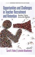 Opportunities and Challenges in Teacher Recruitment and Retention