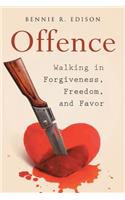 Offence: Walking in Forgiveness, Freedom, and Favor