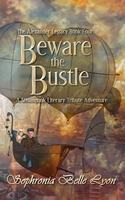 Beware the Bustle: A Steampunk Literary Tribute Adventure(4 Alexander Legacy)