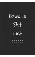 Rowan's Shit List. Funny Lined Notebook to Write In/Gift For Dad/Uncle/Date/Boyfriend/Husband/Friend/For anyone Named Rowan