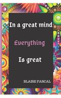 In a great mind everything is great Blaise Pasca