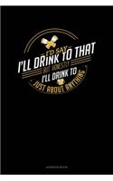 I'd Say I'll Drink To That But Honestly I'll Drink To Just About Anything: Address Book(580 Address Book)