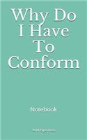 Why Do I Have To Conform