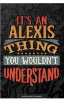 Alexis: It's An Alexis Thing You Wouldn't Understand - Alexis Name Planner With Notebook Journal Calendar Personel Goals Password Manager & Much More, Perfe