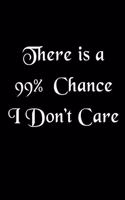 There is a 99% Chance I Don't Care Lined Notebook: Perfect Gift For Coworkers and Friends (9 x 6 inches 120 pages) Blank Journal