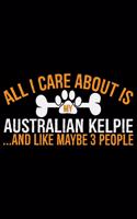All I Care About Is My Australian Kelpie and Like Maybe 3 people