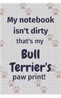My notebook isn't dirty that's my Bull Terrier's paw print!: For Bull Terrier Dog Fans