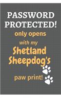 Password Protected! only opens with my Shetland Sheepdog's paw print!: For Shetland Sheepdog Fans