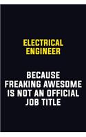 electrical engineer Because Freaking Awesome Is Not An Official Job Title: Motivational Career Pride Quote 6x9 Blank Lined Job Inspirational Notebook Journal