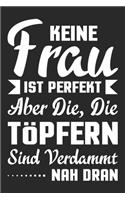 Keine Frau Ist Perfekt Aber Die, Die Töpfern, Sind Verdammt Nah Dran!: Din A5 Kariertes Heft (Kariert) Mit Karos Für Jede Töpferin Notizbuch Tagebuch Planer Töpfern Töpferin Notiz Buch Geschenk Ton Töpfern Töpferei Töpf