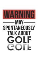 Warning May Spontaneously Talk About GOLF Notebook GOLF Lovers OBSESSION Notebook A beautiful: Lined Notebook / Journal Gift,, 120 Pages, 6 x 9 inches, Personal Diary, GOLF obsession, GOLF Hobby, GOLF Lover, Personalized Journal, Customized Jo