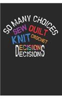 So many choices, sewing quilt knit crochet: Quilters Journal 6x9 120 page Quilter Notebook Notepad Great for Quilt Maker's Gift or Sewing Gifts