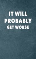 It Will Probably Get Worse