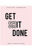 Get Shit Done - January 2020 - December 2020 - Weekly + Monthly Planner: Pink and Black Cover - Weekly Agenda Organizer with Inspirational Quotes