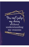 You Can't Judge My Choices Without Understanding My Reasons